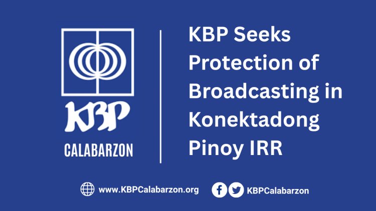 KBP Seeks Protection of Broadcasting in Konektadong Pinoy IRR