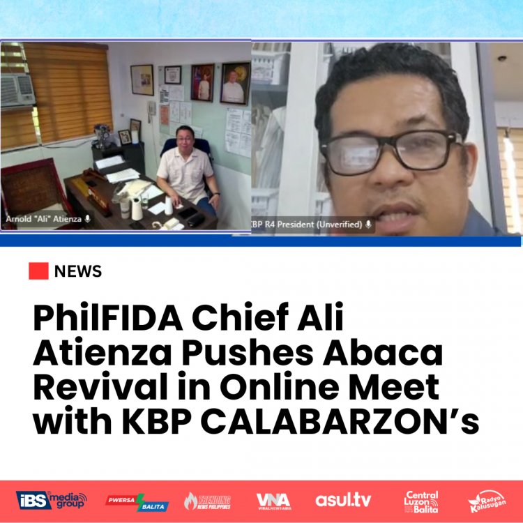 PhilFIDA Chief Ali Atienza Outlines Vision for Abaca Industry Revival in Online Meeting with KBP CALABARZON