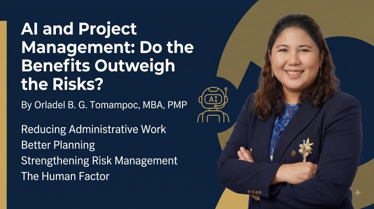 AI and Project Management: Do the Benefits Outweigh the Risks? By Orladel B. G. Tomampoc, MBA, PMP
